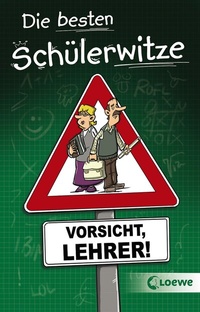 Abbildung von: Die besten Schülerwitze - Vorsicht, Lehrer! - Loewe