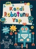 Cover: Kendi Robotunu Yap - T&uuml;rkiye Is Bankasi K&uuml;lt&uuml;r Yayinlari