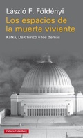 Cover: Los espacios de la muerte viviente : Kafka, De Chirico y los dem&aacute;s - Galaxia Gutenberg, S.L.