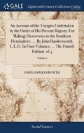 Cover: An Account of the Voyages Undertaken by the Order of His Present Majesty. For Making Discoveries in the Southern Hemisphere. ... By John Hawkesworth, L.L.D. In Four Volumes. ... The Fourth Edition. of 4; Volume 2 - Gale Ecco, Print Editions