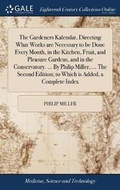 Cover: The Gardeners Kalendar, Directing What Works are Necessary to be Done Every Month, in the Kitchen, Fruit, and Pleasure Gardens, and in the Conservatory. ... By Philip Miller, ... The Second Edition; to Which is Added, a Complete Index - Gale Ecco, Print Editions