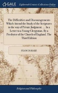 Enlarge image Cover: The Difficulties and Discouragements Which Attend the Study of the Scriptures in the Way of Private Judgment. ... in a Letter to a Young Clergyman. by a Presbyter of the Church of England. the Third Edition - Gale Ecco, Print Editions