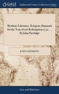 Cover: Merlinus Liberatus. Being an Almanack for the Year of Our Redemption 1742. ... by John Partridge - Gale Ecco, Print Editions
