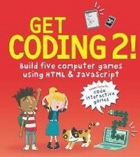 Abbildung von: Get Coding 2! Build Five Computer Games Using HTML and JavaScript - Walker Books Ltd