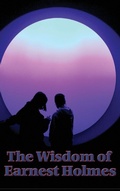 Cover: The Wisdom of Earnest Holmes - Wilder Publications