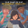Cover: The Case of the Ghoulish Mirror - Xlibris Us