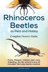 Abbildung von: Rhinoceros Beetles as Pets and Hobby - Complete Owner's Guide - Berbaghetti Publishing