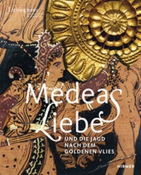 Abbildung von: Medeas Liebe - Und die Jagd nach dem Goldenen Vlies - Hirmer