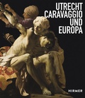 Cover: Utrecht, Caravaggio und Europa - Hirmer