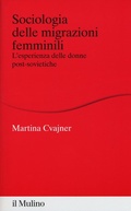 Cover: Sociologia delle migrazioni femminili. L'esperienza delle donne post-sovietiche - Percorsi;Il Mulino