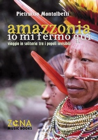 Abbildung von: Amazzonia. Io mi fermo qui. Viaggio in solitaria tra i popoli invisibili - Zona music books;Zona