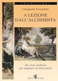 Cover: A lezione dall'alchimista. Un corso moderno per imparare un'arte antica - Crisalide