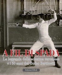 Abbildung von: A fil di spada. La leggenda della scherma vercellese e i 50 anni del trofeo Bertinetti - Edizioni Effedì
