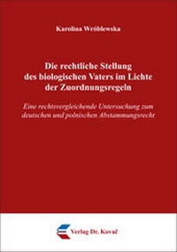 Abbildung von: Die rechtliche Stellung des biologischen Vaters im Lichte der Zuordnungsregeln - Kovac, Dr. Verlag