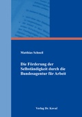 Cover: Die F&ouml;rderung der Selbst&auml;ndigkeit durch die Bundesagentur f&uuml;r Arbeit - Kovac, Dr. Verlag