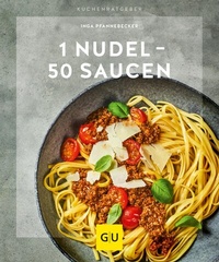 Abbildung von: 1 Nudel - 50 Saucen - Gräfe und Unzer