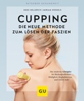 Cover: Cupping - Die neue Methode zum L&ouml;sen der Faszien - Gr&auml;fe und Unzer