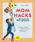 Cover: Mom Hacks - Food - Gr&auml;fe und Unzer