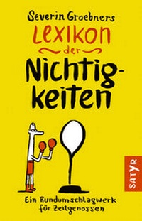 Abbildung von: Severin Groebners Lexikon der Nichtigkeiten - Satyr Verlag