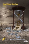 Cover: JustTales Shortys ...und auf einmal bist Du tot - JustTales Verlag