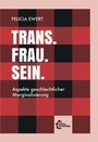 Cover: Trans. Frau. Sein. - edition assemblage