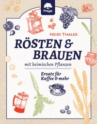 Abbildung von: Rösten und Brauen mit heimischen Pflanzen - Freya