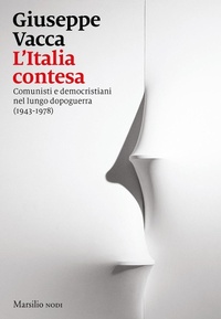 Abbildung von: L' Italia contesa. Comunisti e democristiani nel lungo dopoguerra (1943-1978) - I nodi;Marsilio