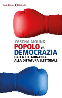 Abbildung von: Popolo vs democrazia. Dalla cittadinanza alla dittatura elettorale - Serie bianca;Feltrinelli