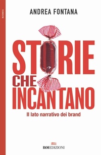 Abbildung von: Storie che incantano. Il lato narrativo dei brand - Business;ROI edizioni