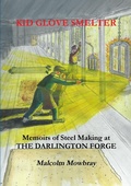 Cover: Kid Glove Smelter. Memoirs of Steel Making at the Darlington Forge - Lulu.com