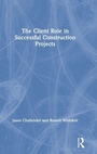 Cover: The Client Role in Successful Construction Projects - Routledge