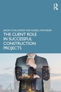 Cover: The Client Role in Successful Construction Projects - Routledge