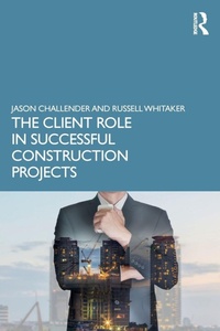 Enlarge image Cover: The Client Role in Successful Construction Projects - Routledge