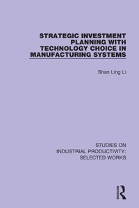 Enlarge image Cover: Strategic Investment Planning with Technology Choice in Manufacturing Systems - Routledge