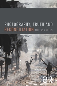 Abbildung von: Photography, Truth and Reconciliation - Bloomsbury Visual Arts