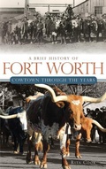 Cover: A Brief History of Fort Worth - History Press Library Editions
