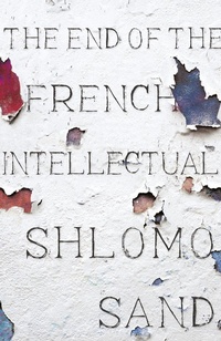 Enlarge image Cover: The End of the French Intellectual - Verso Books