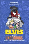 Cover: Elvis and the Underdogs: Secrets, Secret Service, and Room Service - Balzer + Bray