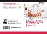 Abbildung von: influencia del SUERO de leche fermentado en la elaboracion jabon pH ac - Editorial Academica Espanola