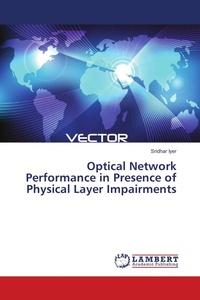 Enlarge image Cover: Optical Network Performance in Presence of Physical Layer Impairments - LAP Lambert Academic Publishing