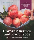 Cover: Growing Berries and Fruit Trees in the Pacific Northwest - Sasquatch Books