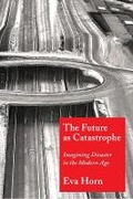 Cover: The Future as Catastrophe - Columbia University Press