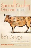Cover: Sacred Cesium Ground and Isa's Deluge - Columbia University Press