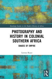 Abbildung von: Photography and History in Colonial Southern Africa - Routledge