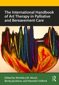 Cover: The International Handbook of Art Therapy in Palliative and Bereavement Care - Routledge