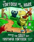 Cover: The Tortoise and the Hare, Narrated by the Silly But Truthful Tortoise - Raintree