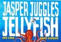 Cover: Jasper Juggles Jellyfish - Ford Street Publishing Pty Ltd