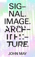Cover: Signal. Image. Architecture. - Columbia Books on Architecture and the City