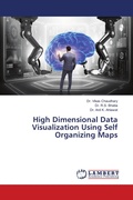 Cover: High Dimensional Data Visualization Using Self Organizing Maps - LAP Lambert Academic Publishing