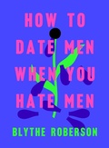 Cover: How to Date Men When You Hate Men - Flatiron Books